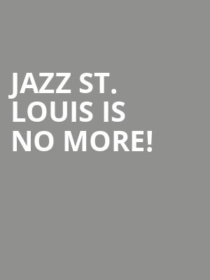 Jazz St. Louis is no more
